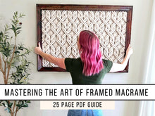 Load image into Gallery viewer, Mastering framed macrame guide. 25 page PDF how to guide for artists. Macrame patterns and tutorials. From small to extra large.
